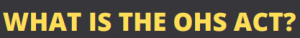 What is the OHS Act?